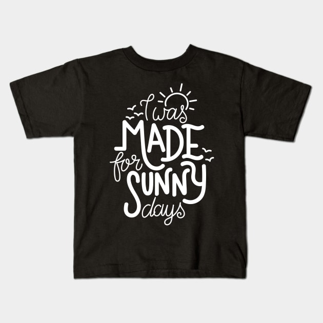 I was made for sunny days Kids T-Shirt by Frispa